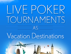 Live Poker Tournaments as Vacation Destinations